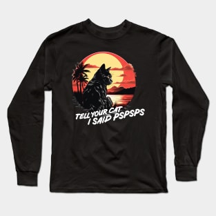 Tell your cat i said psps Long Sleeve T-Shirt